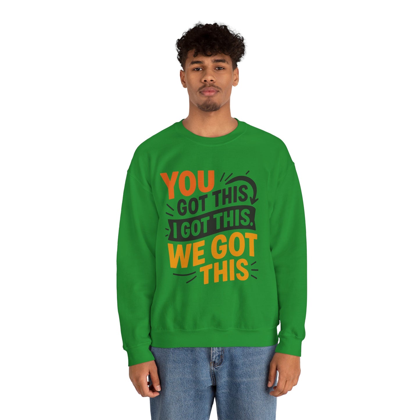 Motivational Crewneck Sweatshirt with 'You Got This, I Got This, We Got This' Design