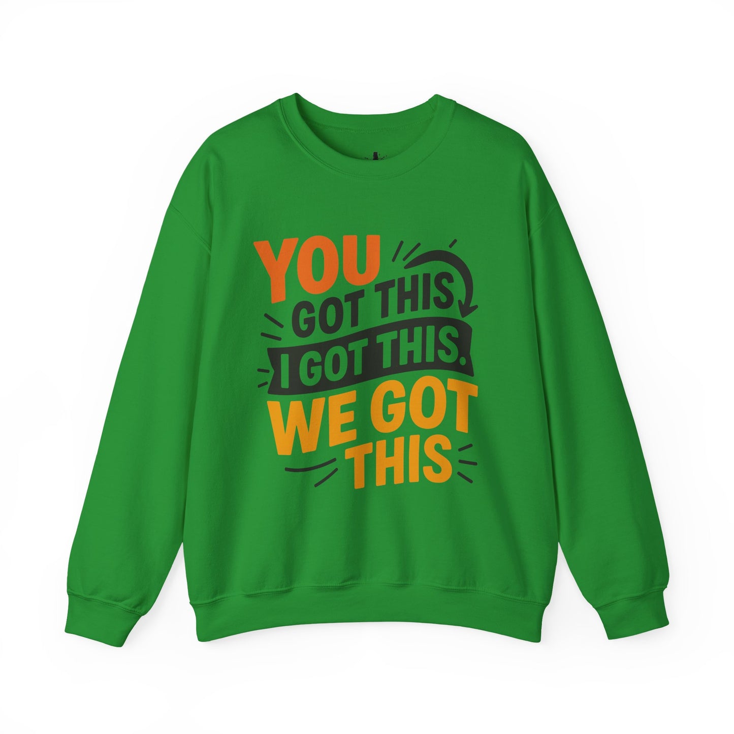 Motivational Crewneck Sweatshirt with 'You Got This, I Got This, We Got This' Design
