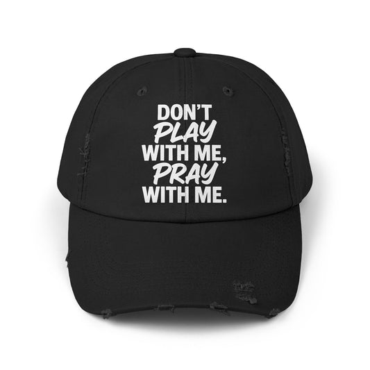 Distressed Cap - Don't Play With Me, Pray With Me