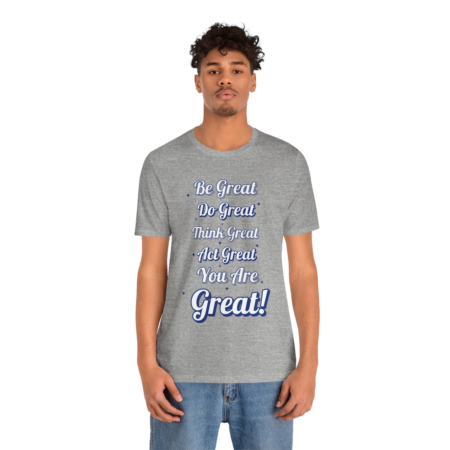 Inspirational Quote Tee - Be Great, Do Great, Think Great, Act Great