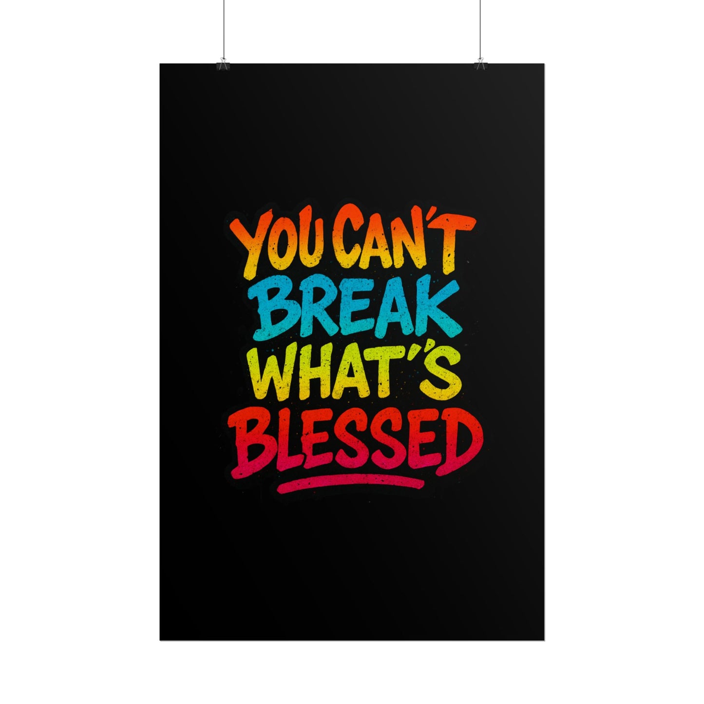 Rolled Poster – “You Can’t Break What’s Blessed” Colorful Inspirational Wall Art