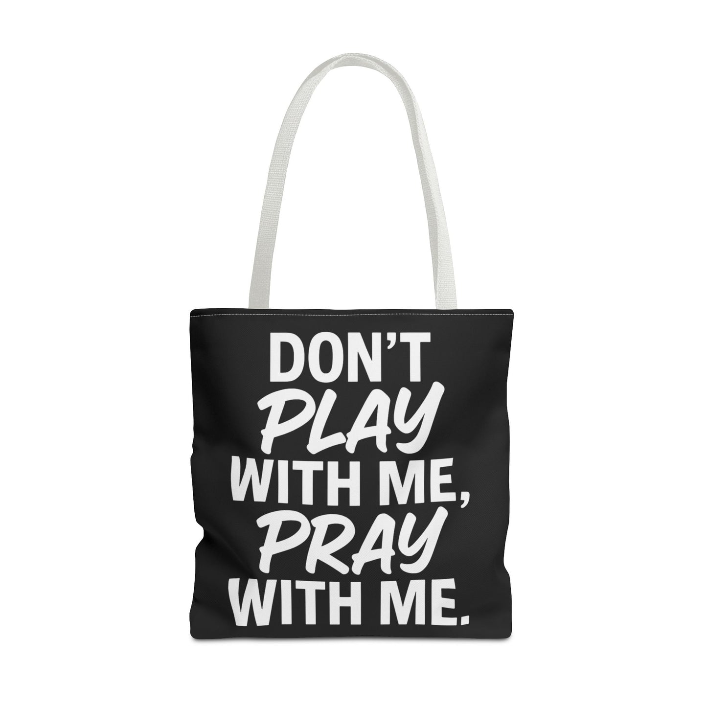 Tote Bag - Don't Play With Me, Pray With Me