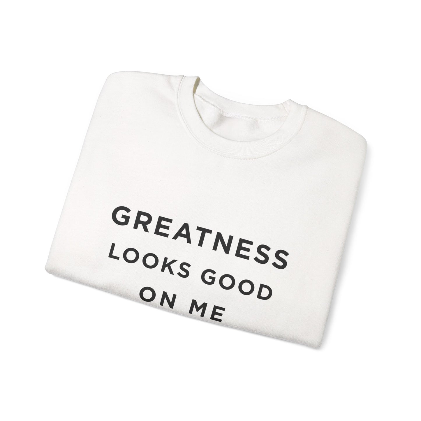 Crewneck Sweatshirt — "Greatness Looks Good On Me" Inspirational Pullover