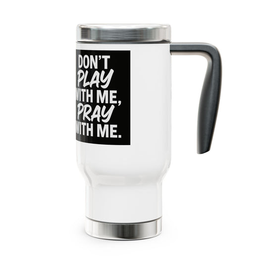 Travel Mug - Don't Play With Me, Pray With Me Design