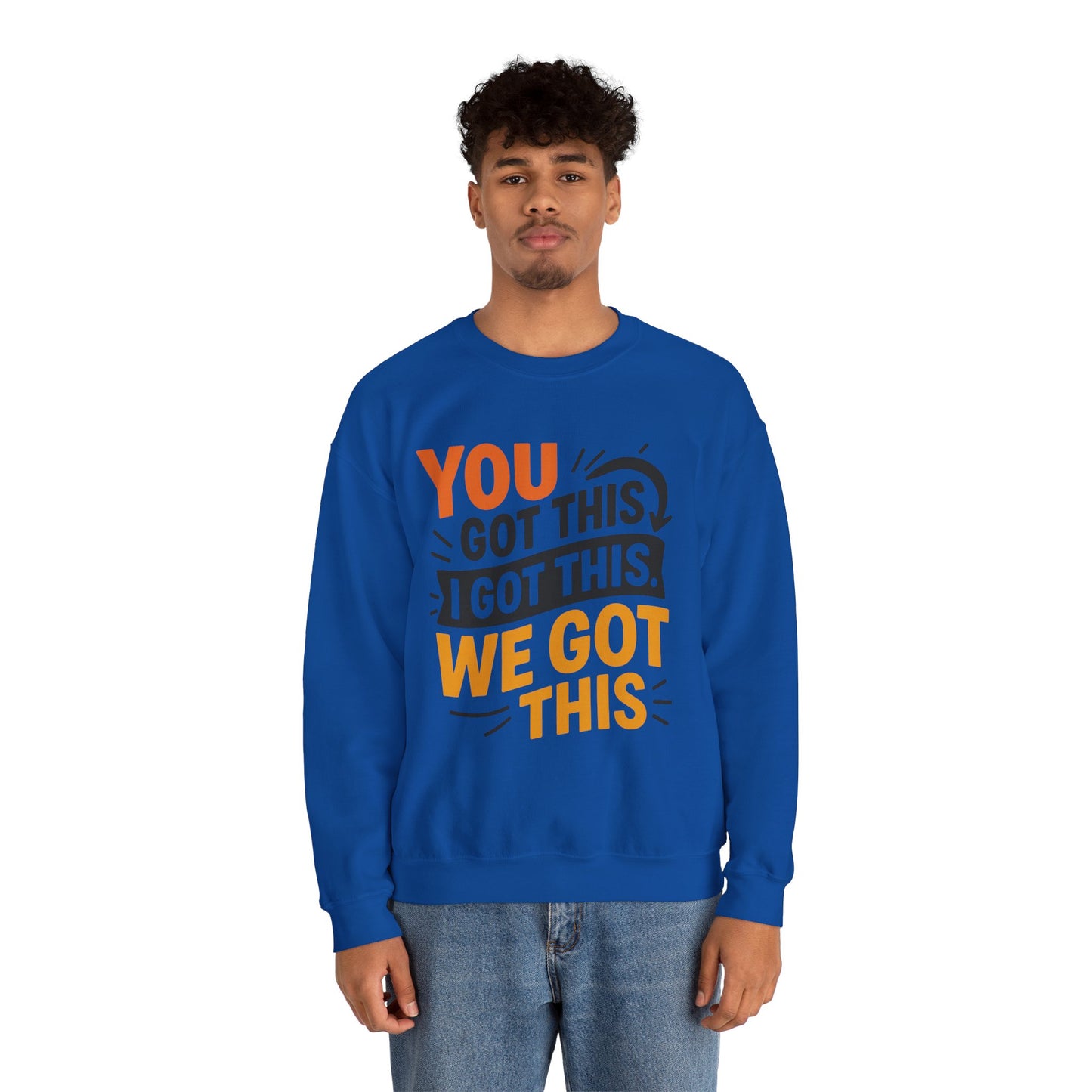 Motivational Crewneck Sweatshirt with 'You Got This, I Got This, We Got This' Design