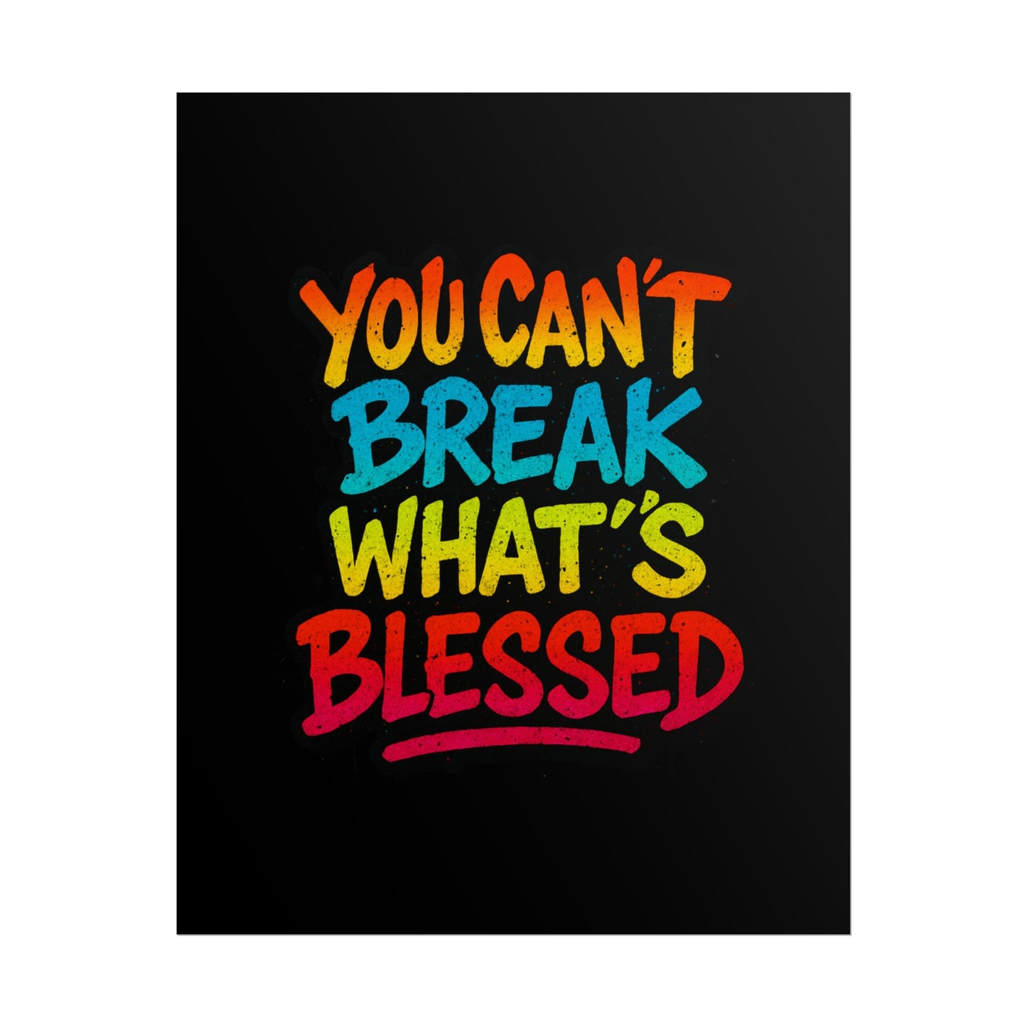 Rolled Poster – “You Can’t Break What’s Blessed” Colorful Inspirational Wall Art