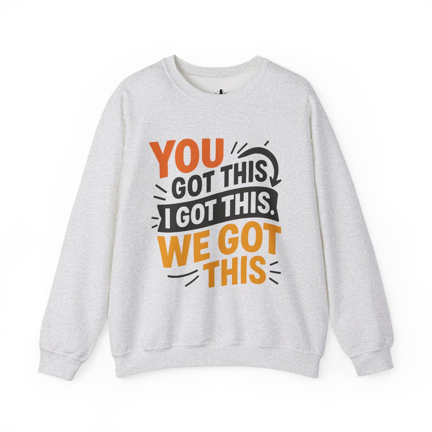 Motivational Crewneck Sweatshirt with 'You Got This, I Got This, We Got This' Design