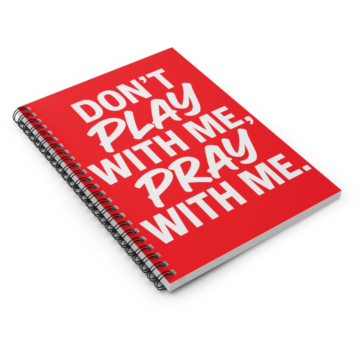 Inspirational Spiral Notebook - "Don't Play With Me, Pray With Me"