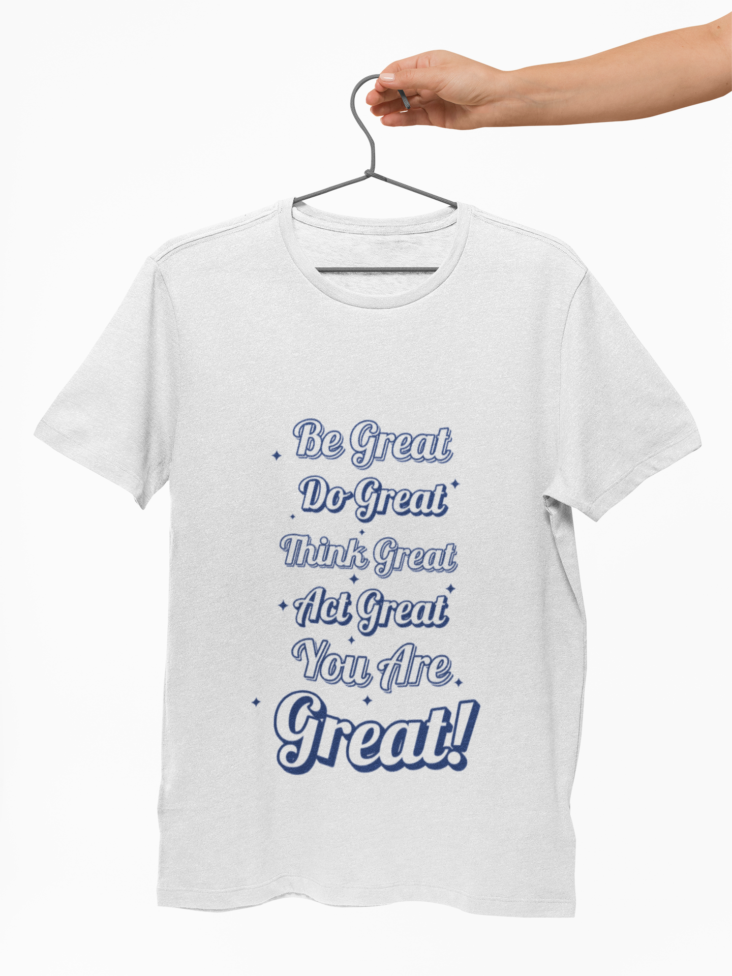 Inspirational Quote Tee - Be Great, Do Great, Think Great, Act Great