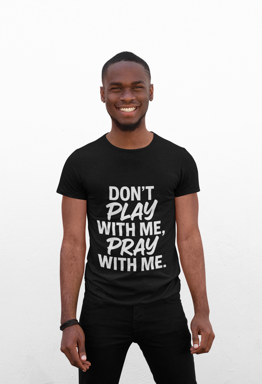 Pray With Me Unisex T-Shirt - 'Don't Play With Me' Design