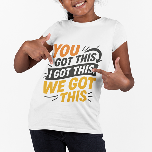 Kids Tee You Got This, I Got This, We Got This