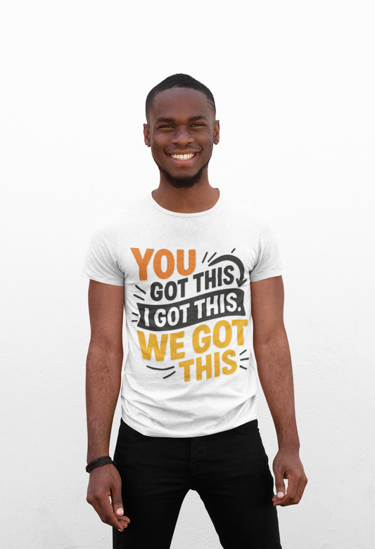 T-Shirt with You Got This, I Got This, We Got This Design