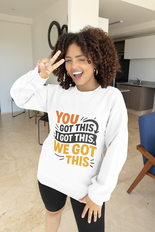 Motivational Crewneck Sweatshirt with 'You Got This, I Got This, We Got This' Design