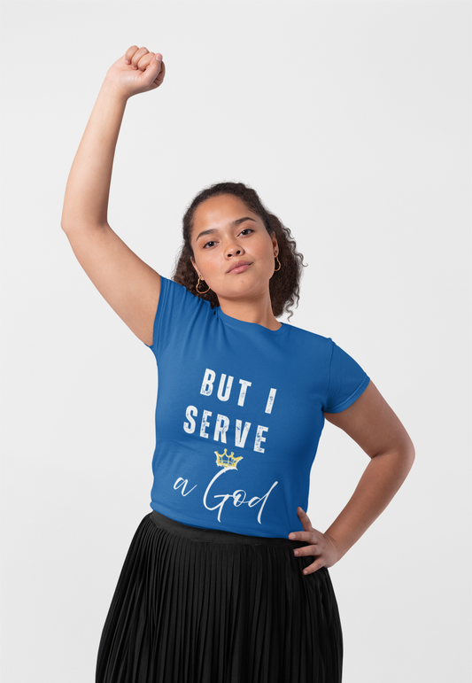 Christian Graphic Tee - But I Serve a God