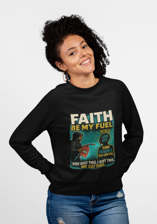 Faith Be My Fuel Crewneck Sweatshirt – Inspirational Christian Graphic Pullover