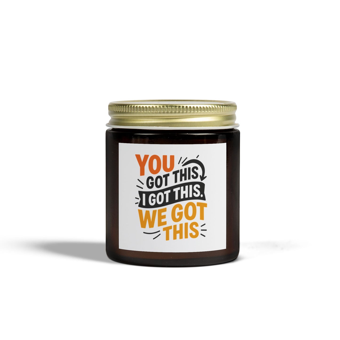 Motivational Scented Candle - "You Got This, We Got This" - Coconut Apricot Wax - 4oz & 9oz