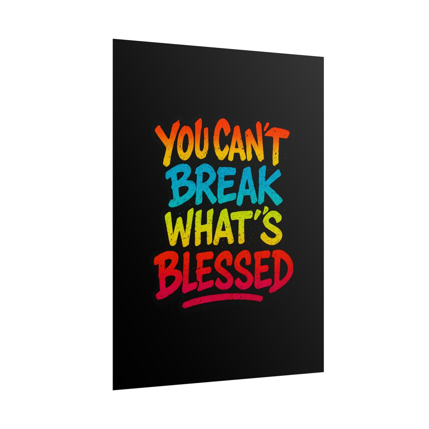 Rolled Poster – “You Can’t Break What’s Blessed” Colorful Inspirational Wall Art