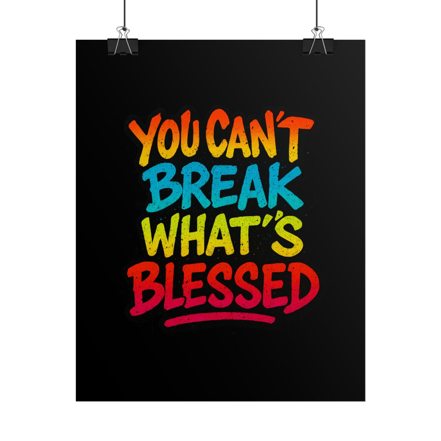 Rolled Poster – “You Can’t Break What’s Blessed” Colorful Inspirational Wall Art