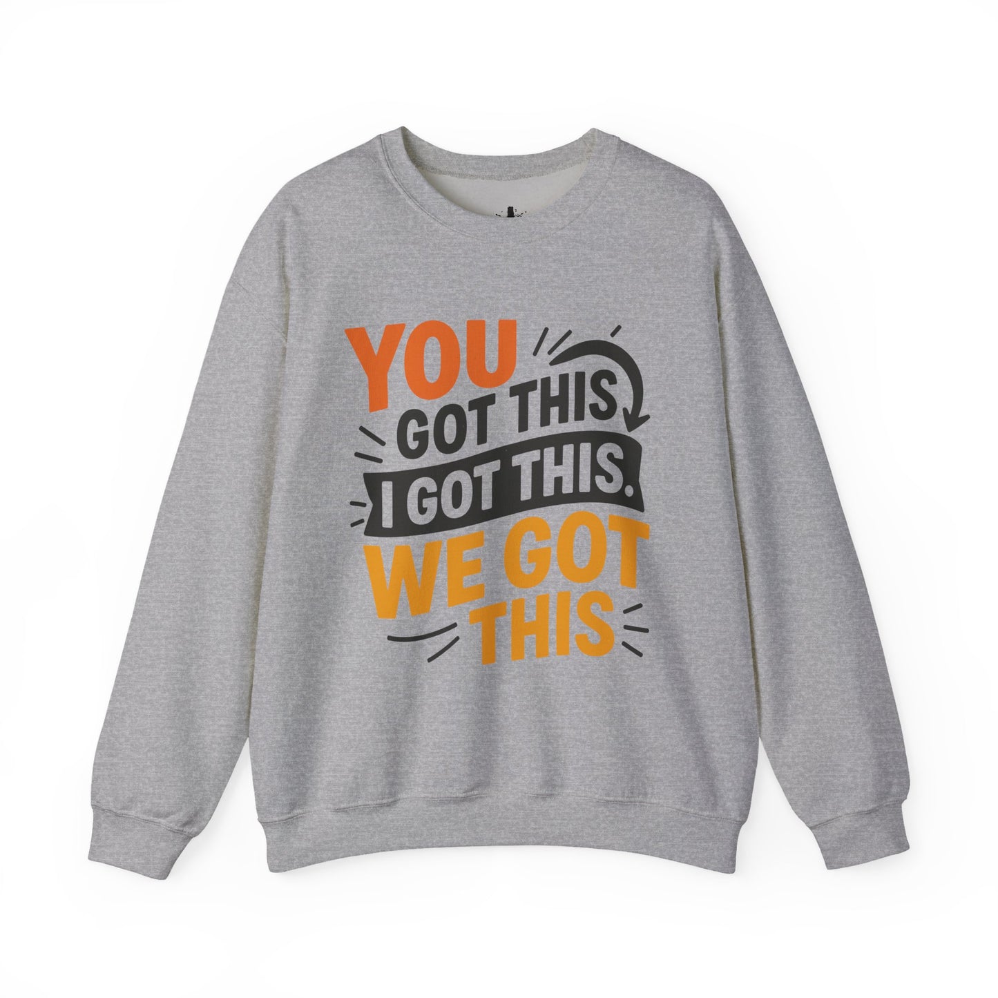 Motivational Crewneck Sweatshirt with 'You Got This, I Got This, We Got This' Design