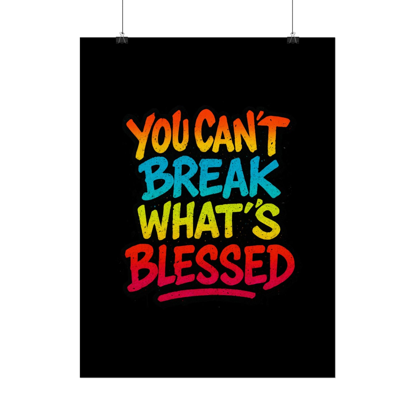 Rolled Poster – “You Can’t Break What’s Blessed” Colorful Inspirational Wall Art