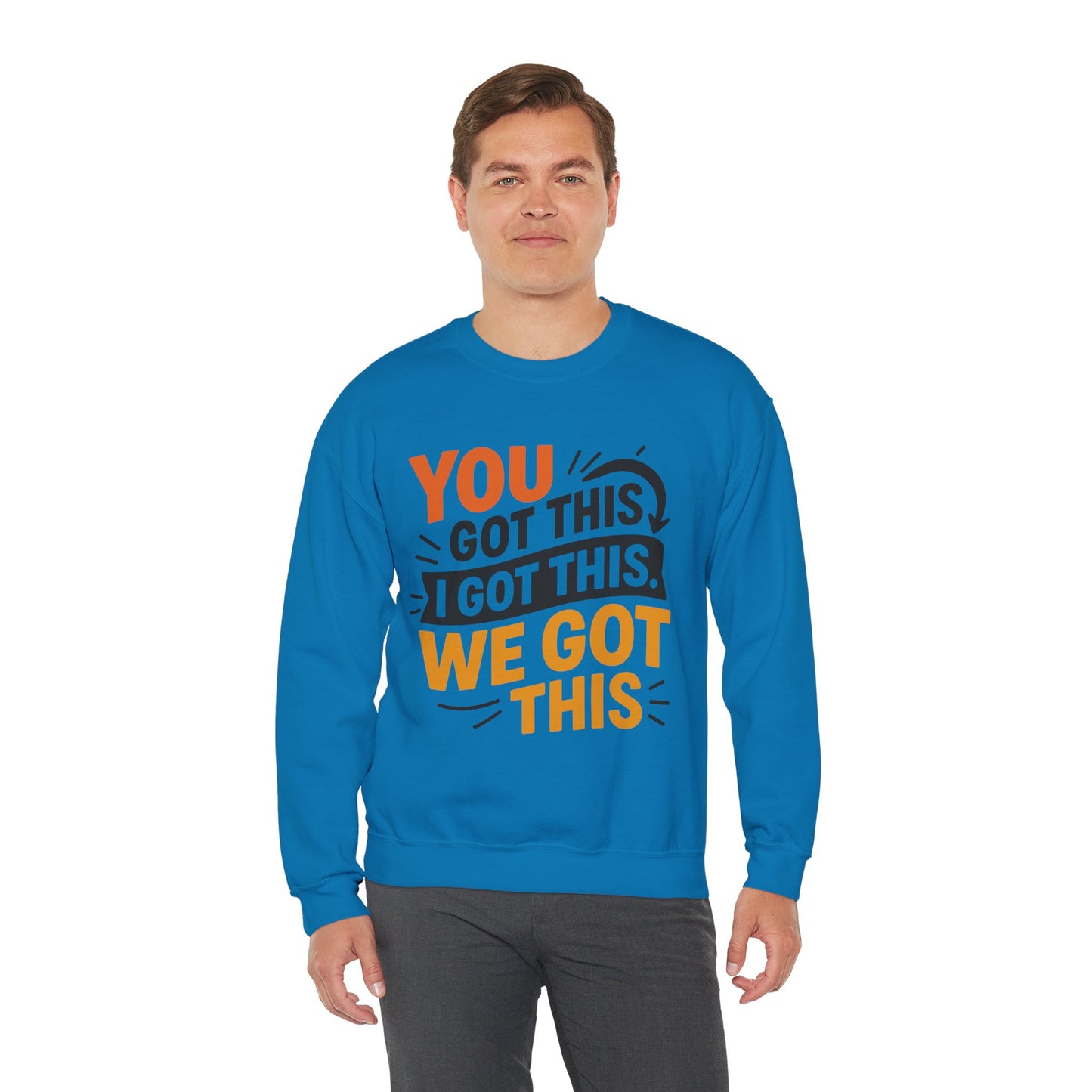 Motivational Crewneck Sweatshirt with 'You Got This, I Got This, We Got This' Design