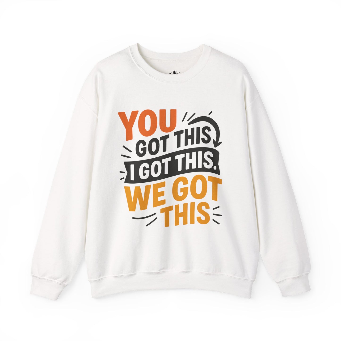 Motivational Crewneck Sweatshirt with 'You Got This, I Got This, We Got This' Design