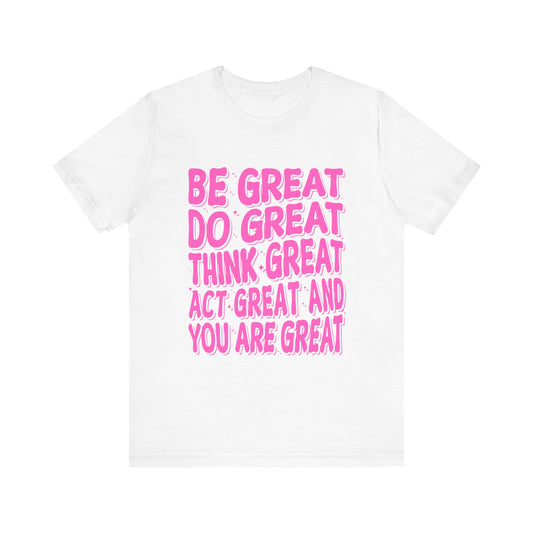 Inspiring Unisex Short Sleeve Tee - "Be Great, Do Great, Think Great"