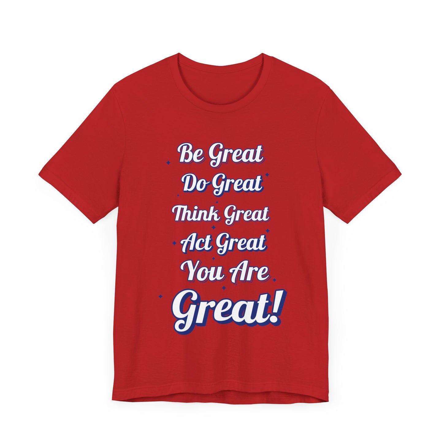 Inspirational Quote Tee - Be Great, Do Great, Think Great, Act Great