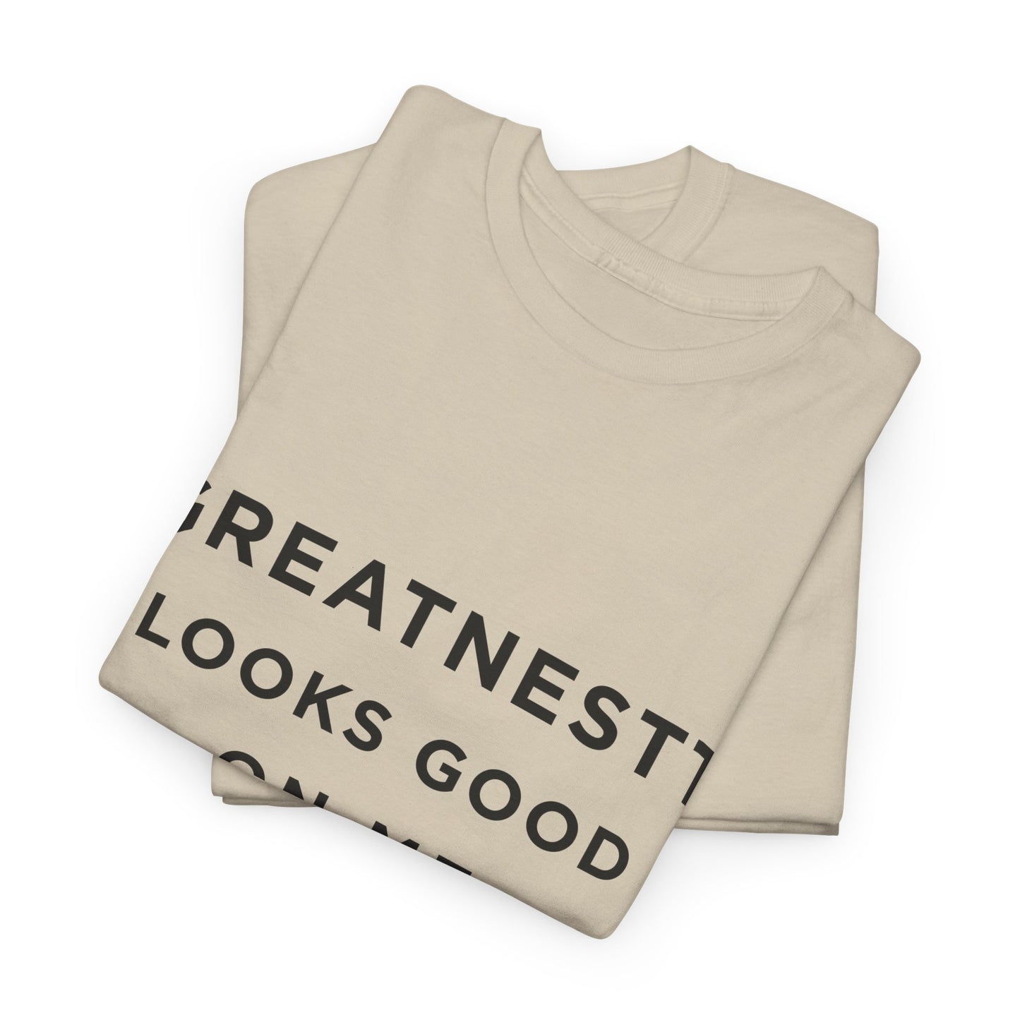 Greatness T-Shirt — "Greatnesstt Looks Good On Me" Motivational Tee