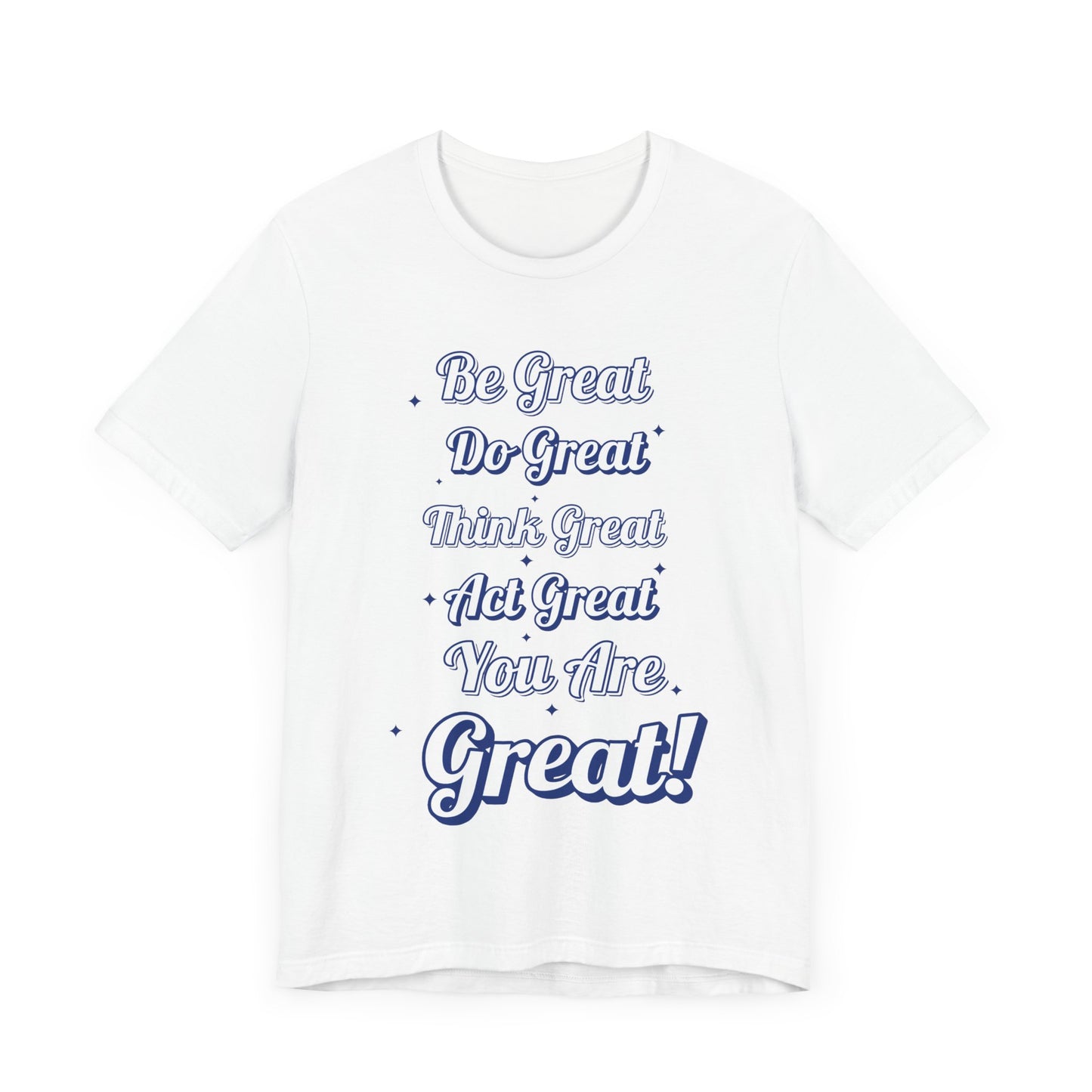 Inspirational Quote Tee - Be Great, Do Great, Think Great, Act Great