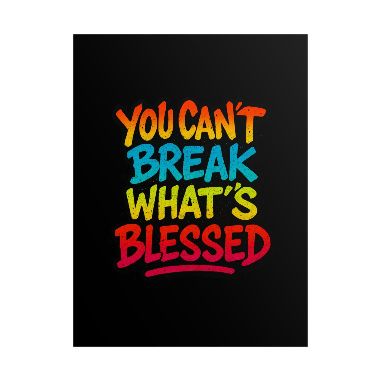 Rolled Poster – “You Can’t Break What’s Blessed” Colorful Inspirational Wall Art