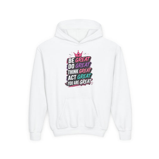 Youth Hoodie — "Be Great Do Great Think Great Act Great You Are Great" Inspirational Kids Sweatshirt