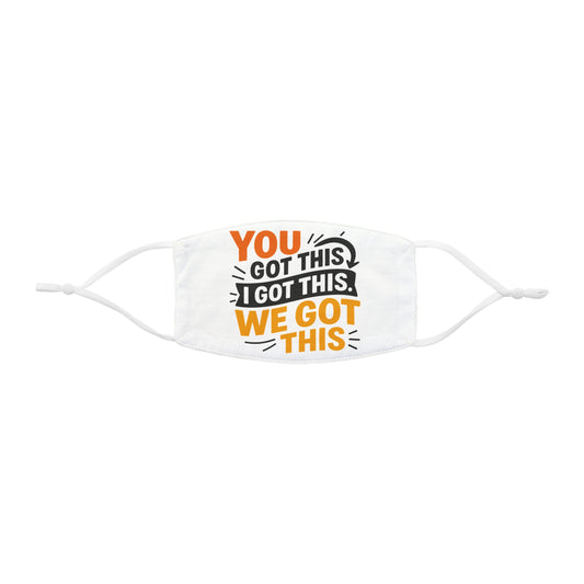 Face Mask - 'You got this, I got this, We got this' Design